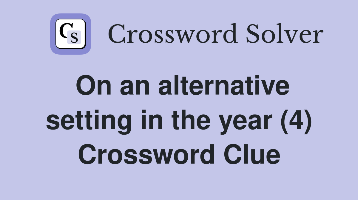 On an alternative setting in the year (4) Crossword Clue