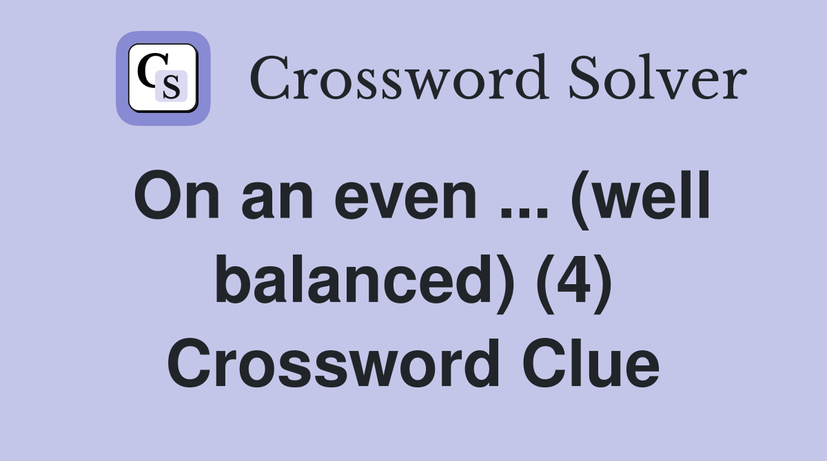 On an even ... (well balanced) (4) Crossword Clue
