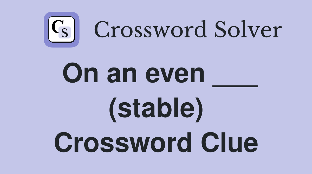 On an even ___ (stable) Crossword Clue
