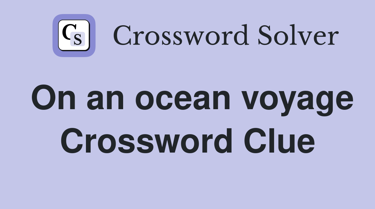 On an ocean voyage Crossword Clue