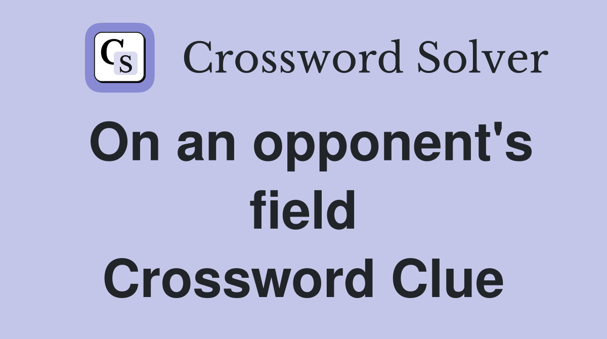 On an opponent's field Crossword Clue