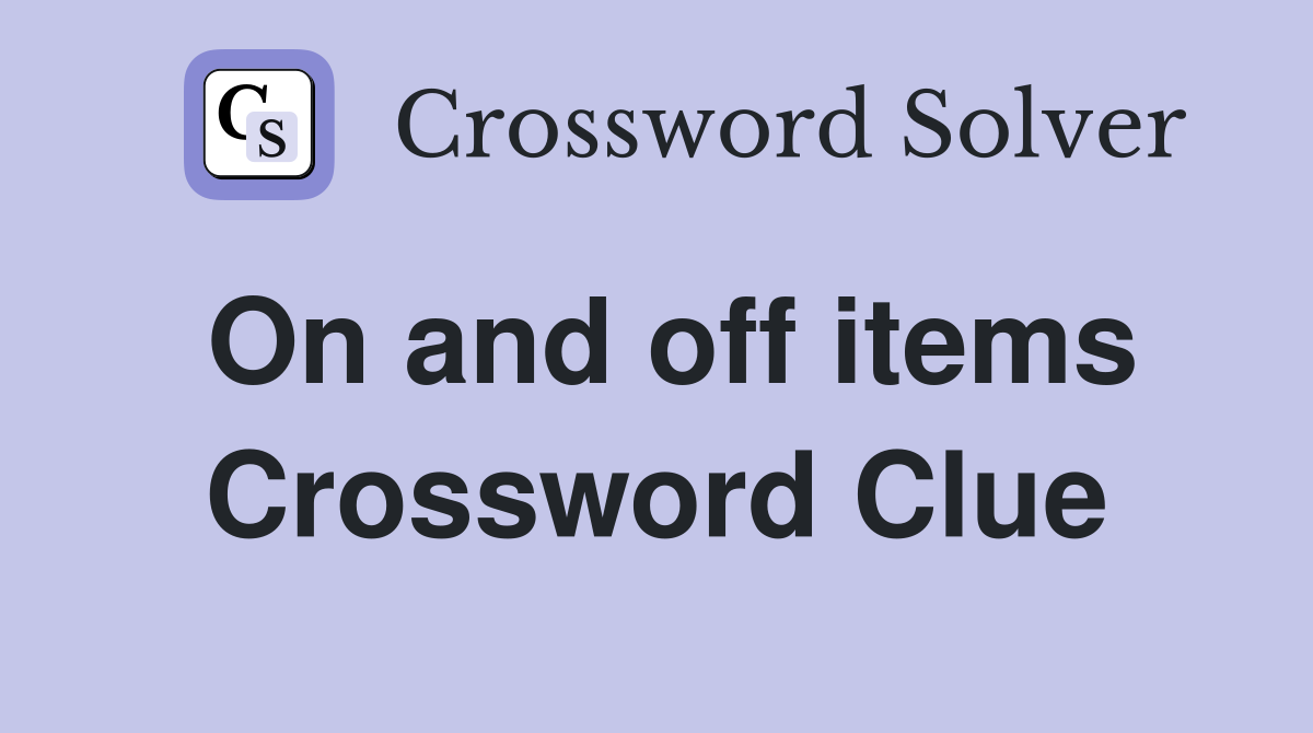 On and off items Crossword Clue