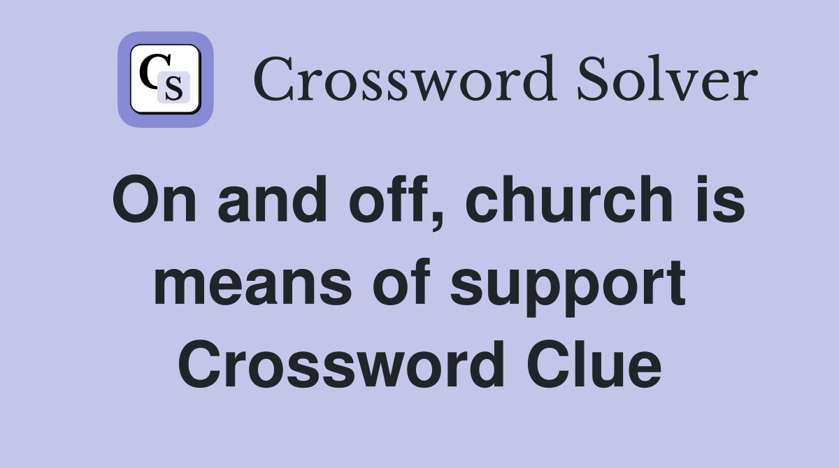 On and off, church is means of support Crossword Clue