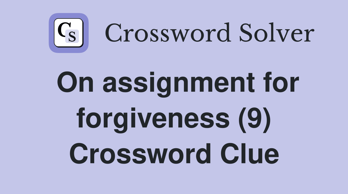 On assignment for forgiveness (9) Crossword Clue