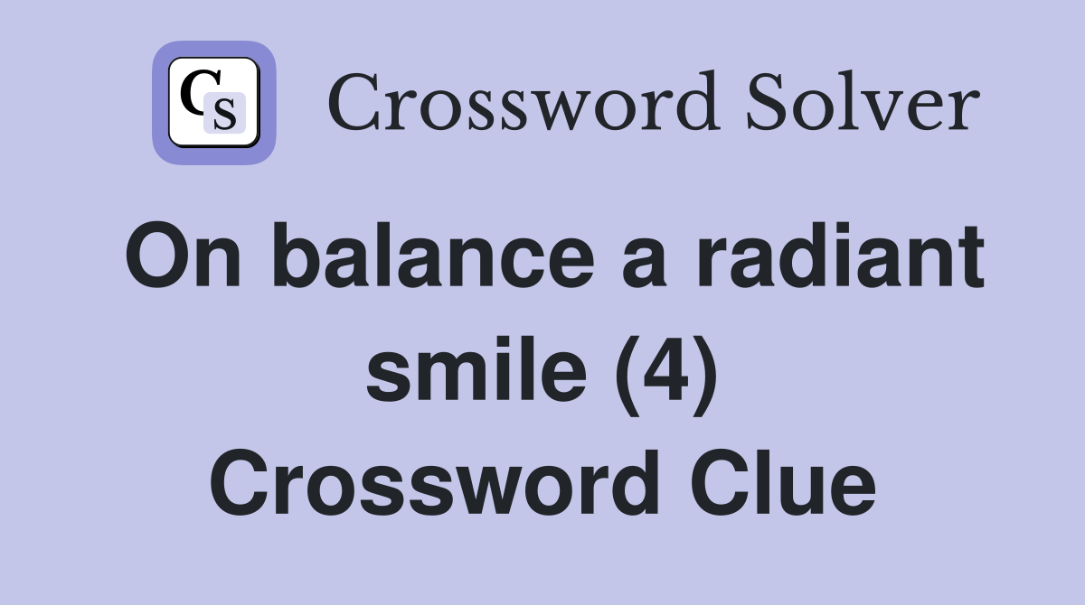 On balance a radiant smile (4) Crossword Clue