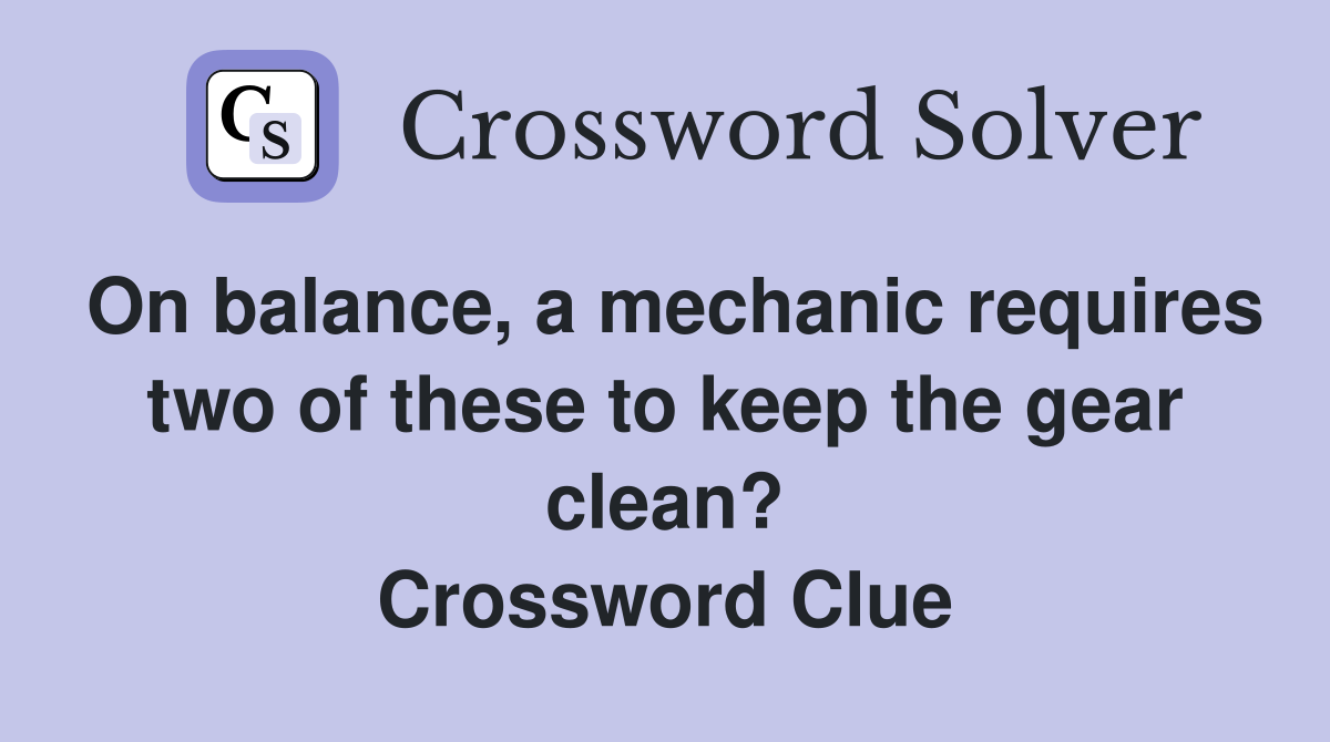 On balance, a mechanic requires two of these to keep the gear clean? Crossword Clue