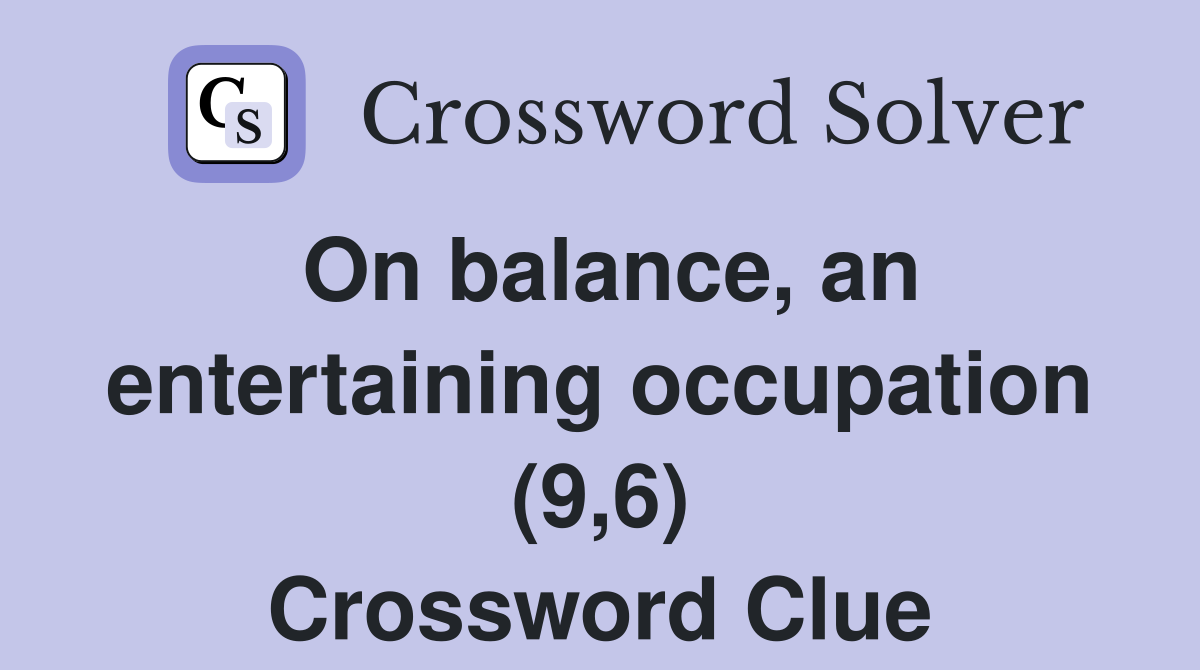On balance, an entertaining occupation (9,6) Crossword Clue