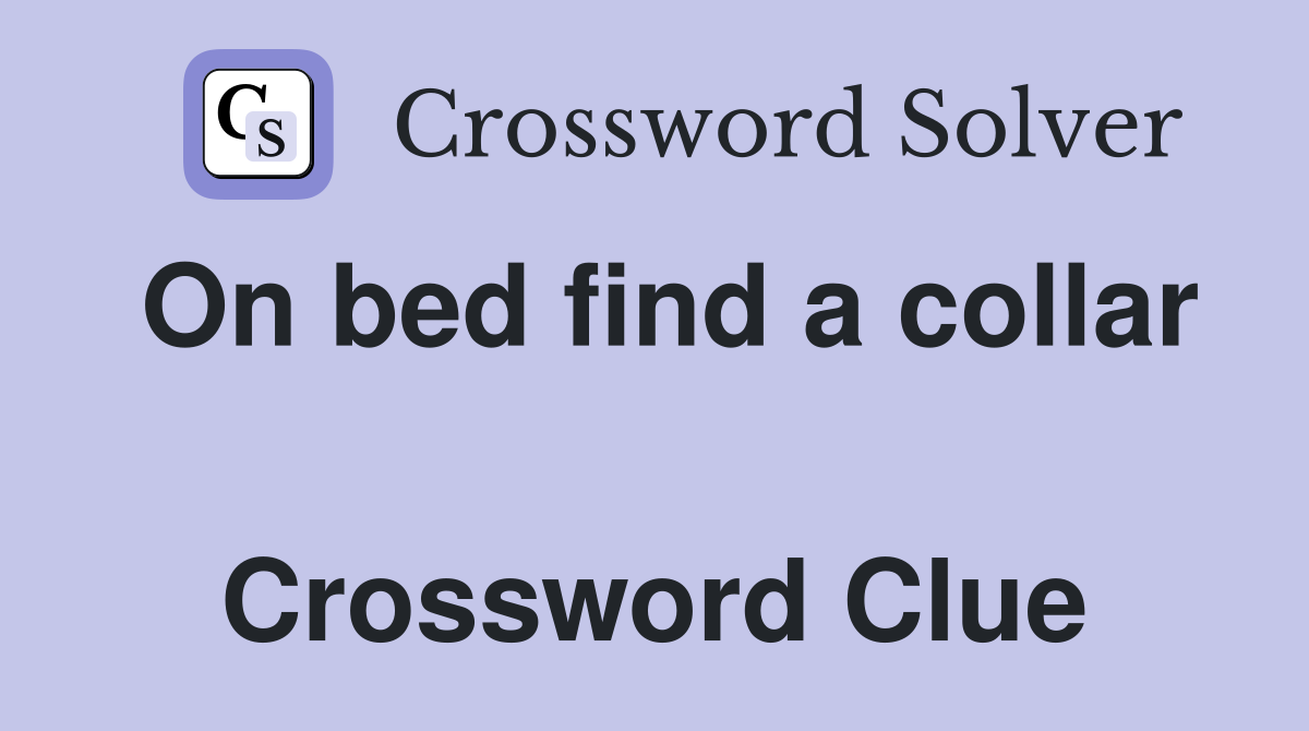 On bed find a collar  Crossword Clue