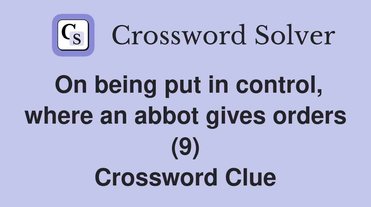 On being put in control, where an abbot gives orders (9) Crossword Clue