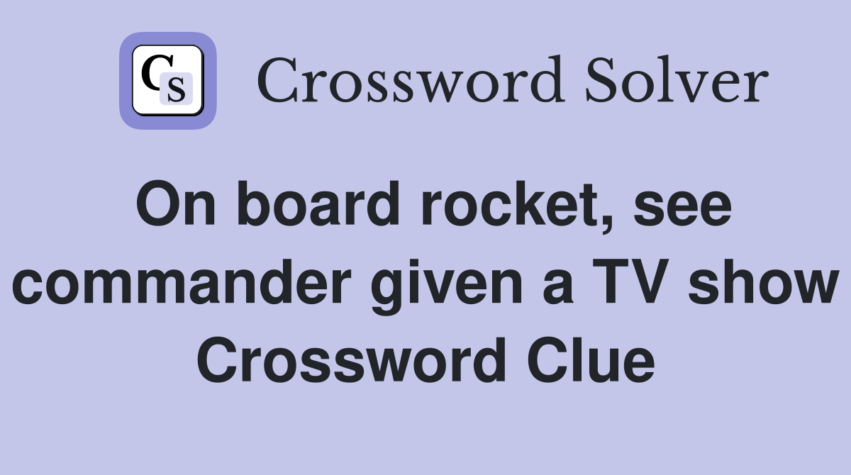 On board rocket, see commander given a TV show Crossword Clue