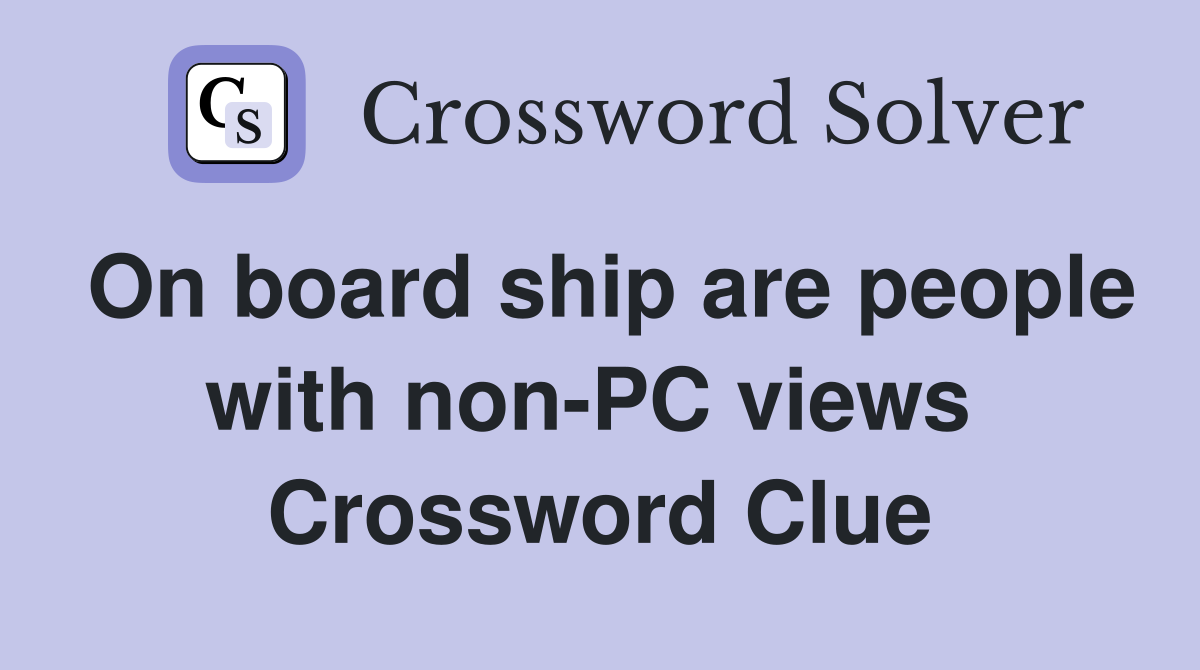 On board ship are people with non-PC views  Crossword Clue