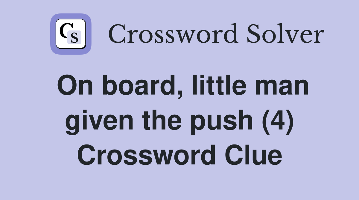 On board, little man given the push (4) Crossword Clue