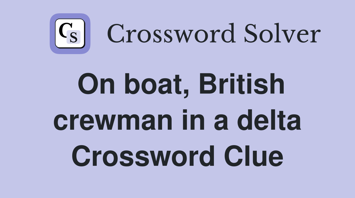 On boat, British crewman in a delta Crossword Clue