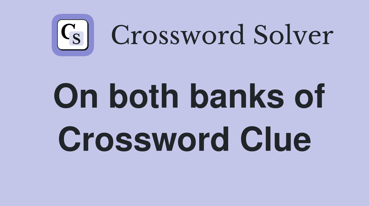 On both banks of Crossword Clue