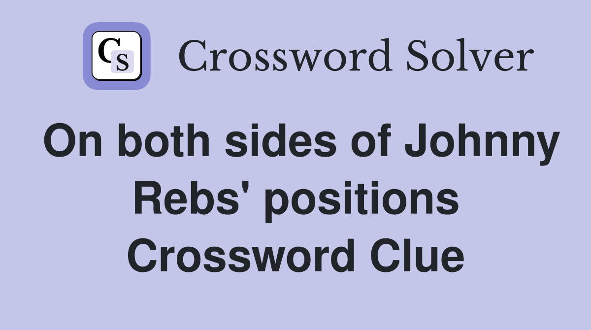 On both sides of Johnny Rebs' positions Crossword Clue
