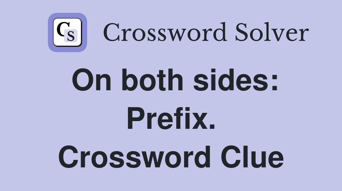On both sides: Prefix. Crossword Clue