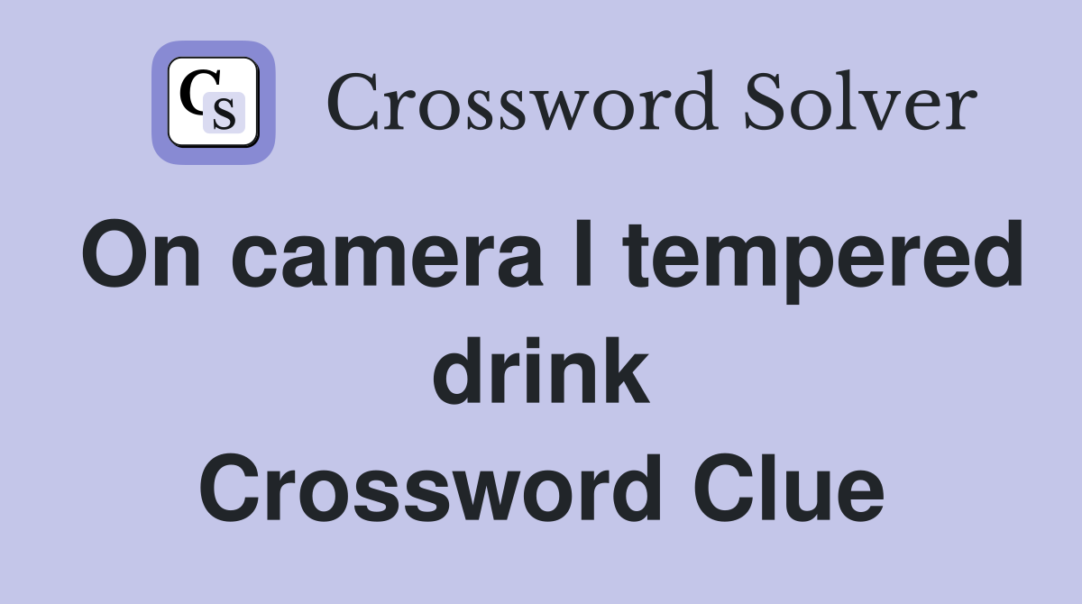 On camera I tempered drink Crossword Clue