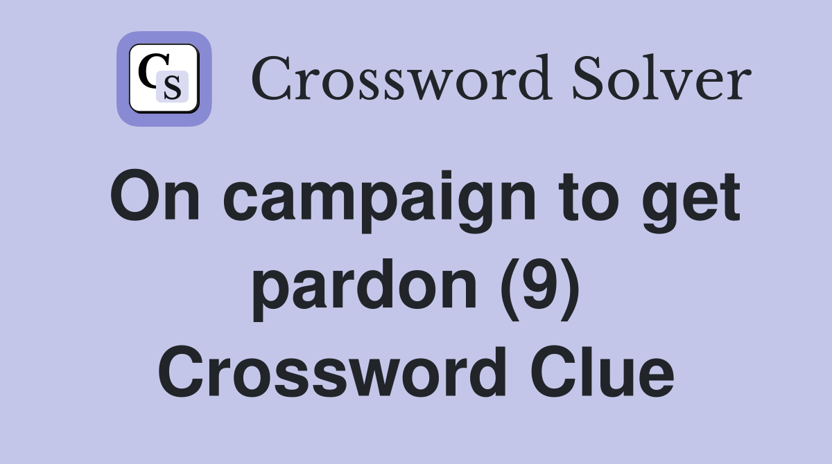 On campaign to get pardon (9) Crossword Clue