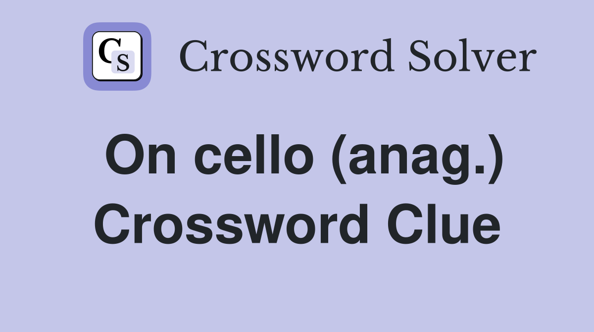 On cello (anag.) Crossword Clue