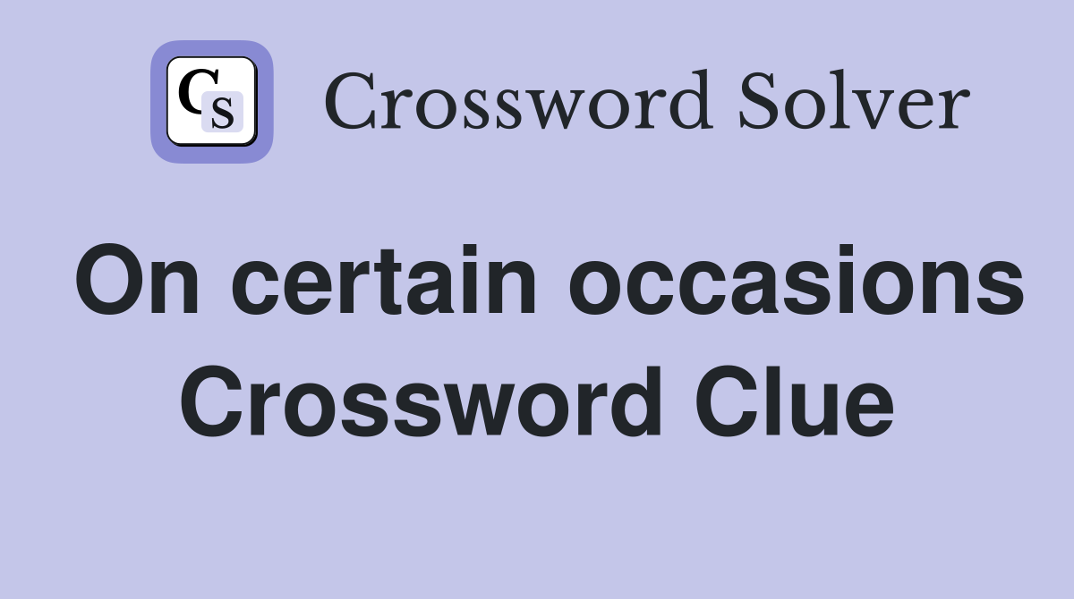 On certain occasions Crossword Clue