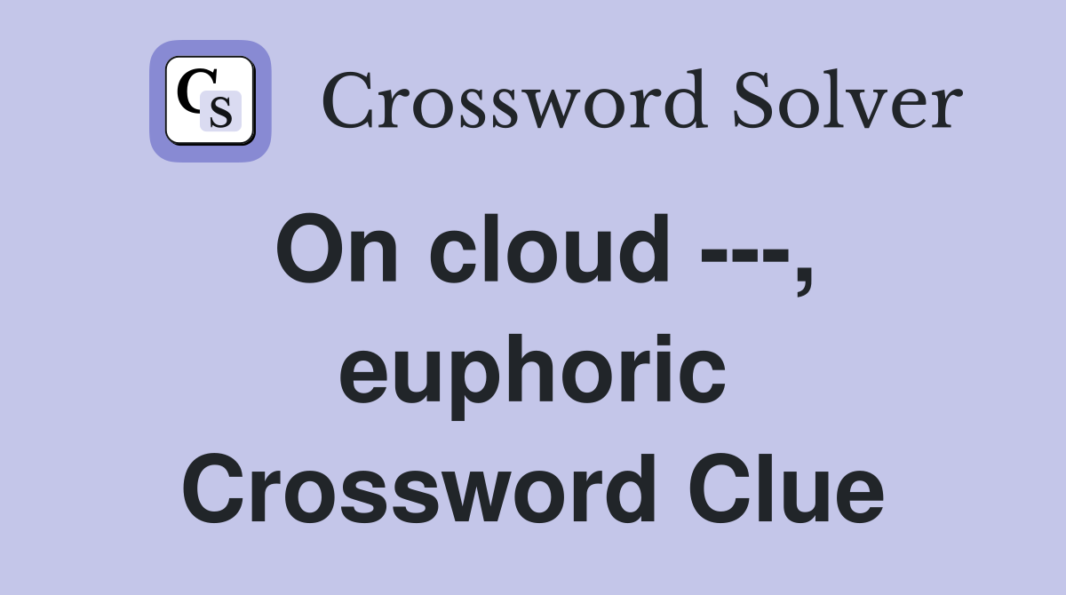 On cloud ---, euphoric Crossword Clue