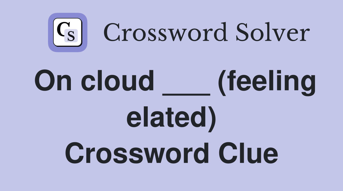 On cloud ___ (feeling elated) Crossword Clue