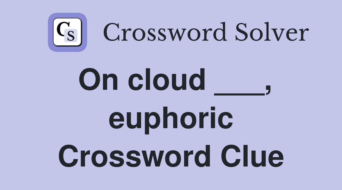 On cloud ___, euphoric Crossword Clue