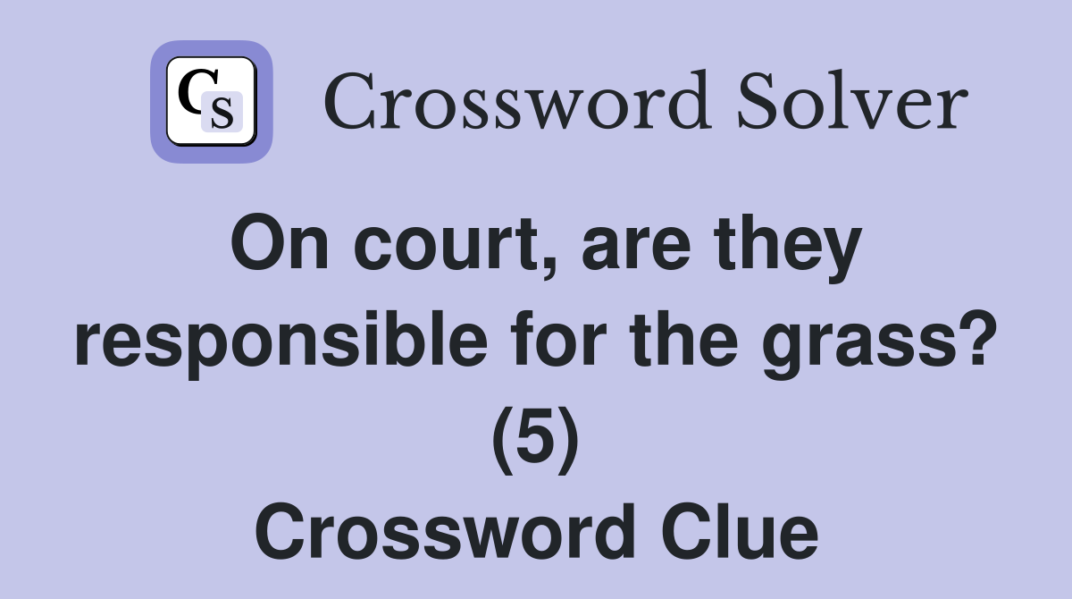 On court, are they responsible for the grass? (5) Crossword Clue