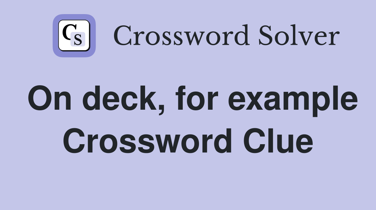 On deck, for example Crossword Clue
