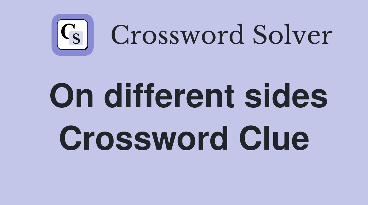 On different sides Crossword Clue