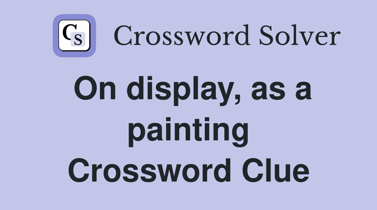 On display, as a painting Crossword Clue