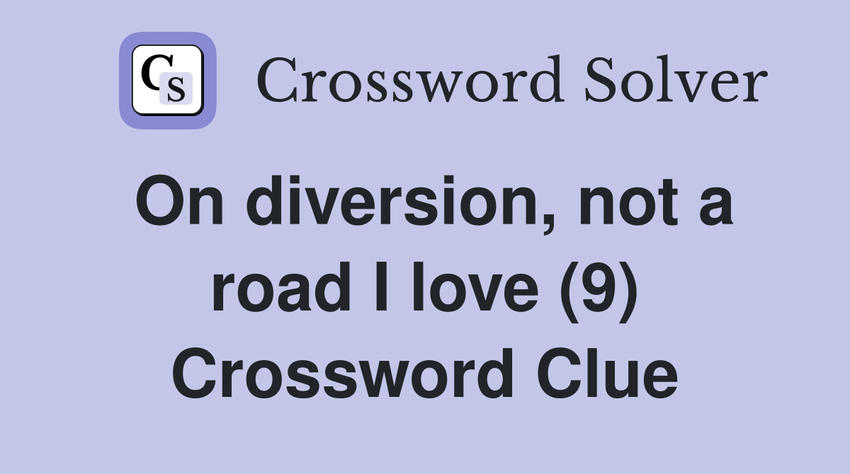 On diversion, not a road I love (9) Crossword Clue