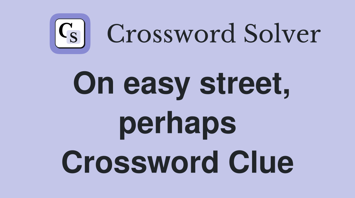 On easy street, perhaps Crossword Clue