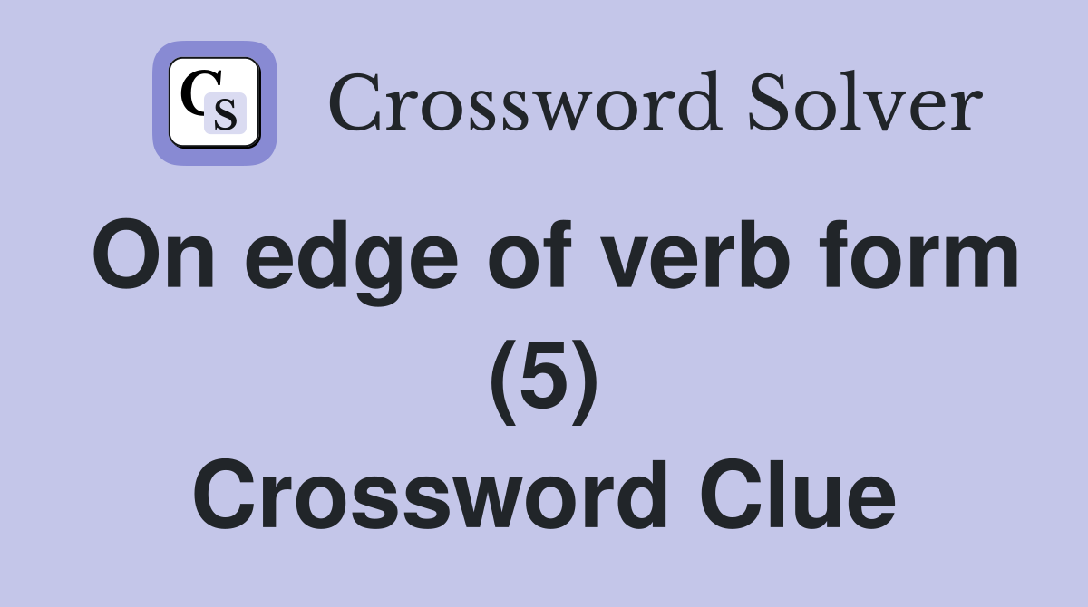On edge of verb form (5) Crossword Clue
