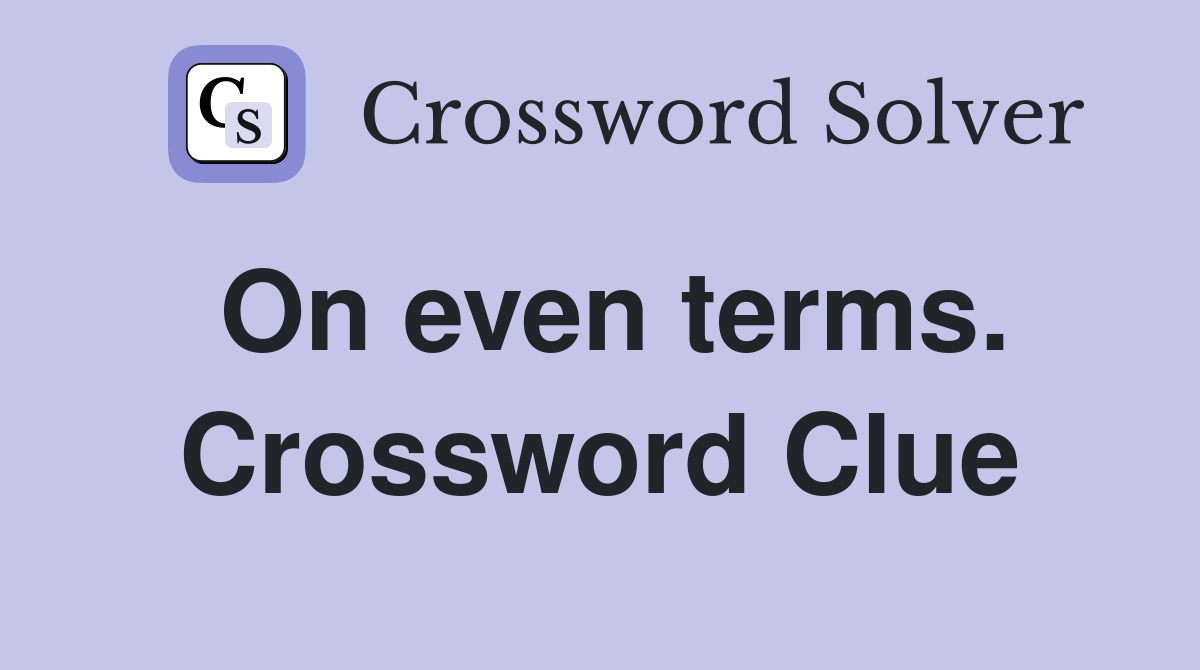 On even terms. Crossword Clue