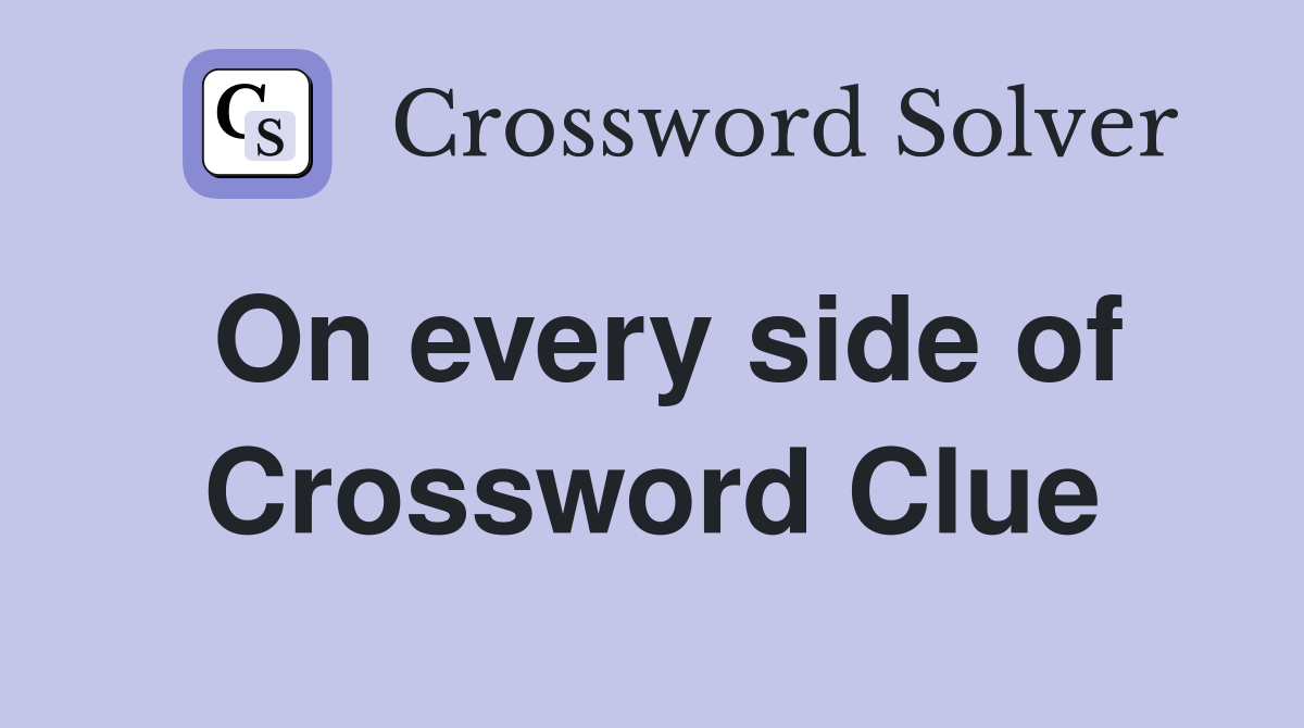 On every side of Crossword Clue