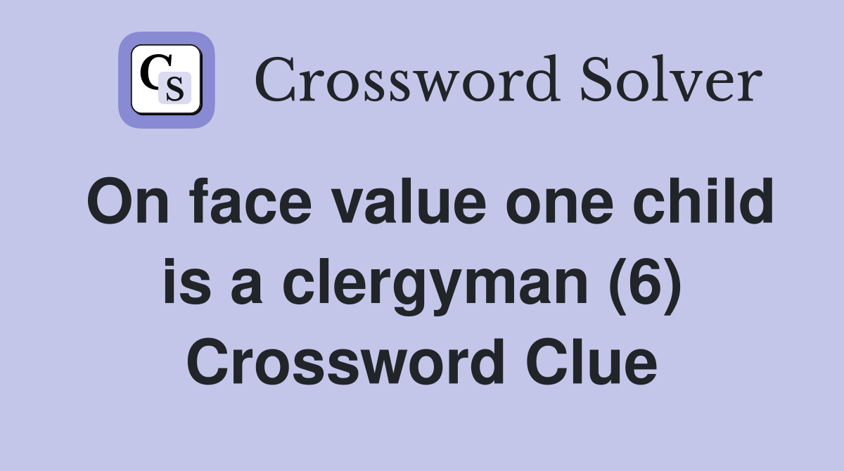 On face value one child is a clergyman (6) Crossword Clue