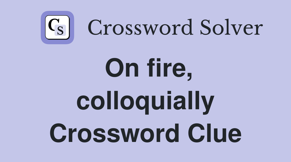 On fire, colloquially Crossword Clue