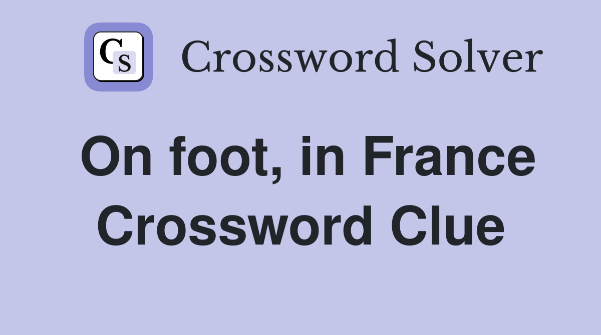 On foot, in France Crossword Clue