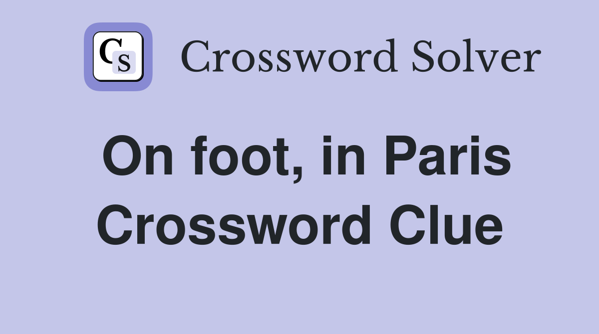 On foot, in Paris Crossword Clue