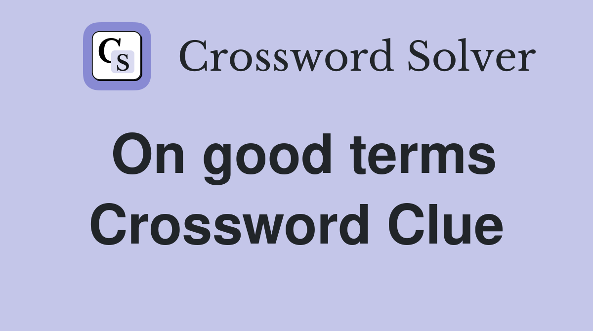 On good terms Crossword Clue