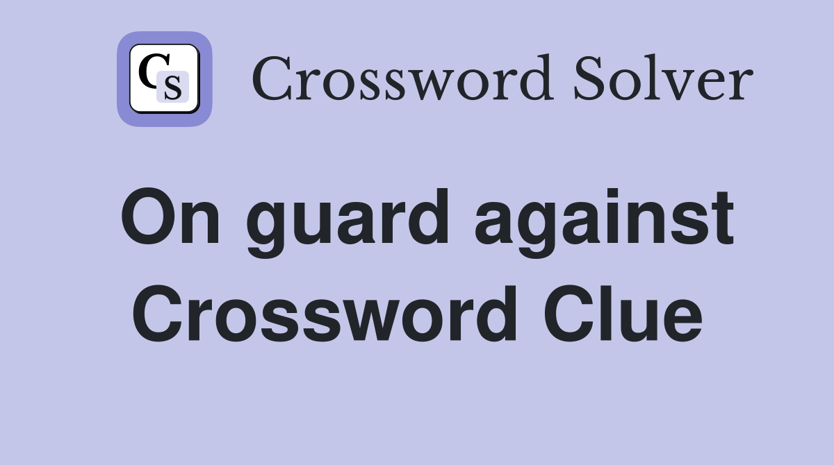 On guard against Crossword Clue