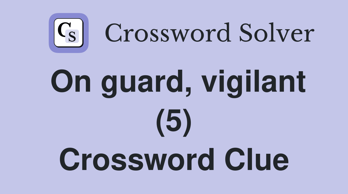 On guard, vigilant (5) Crossword Clue