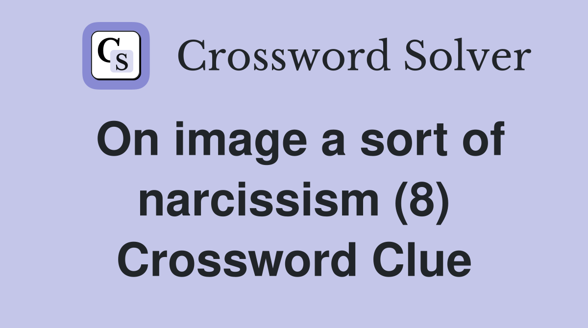 On image a sort of narcissism (8) Crossword Clue