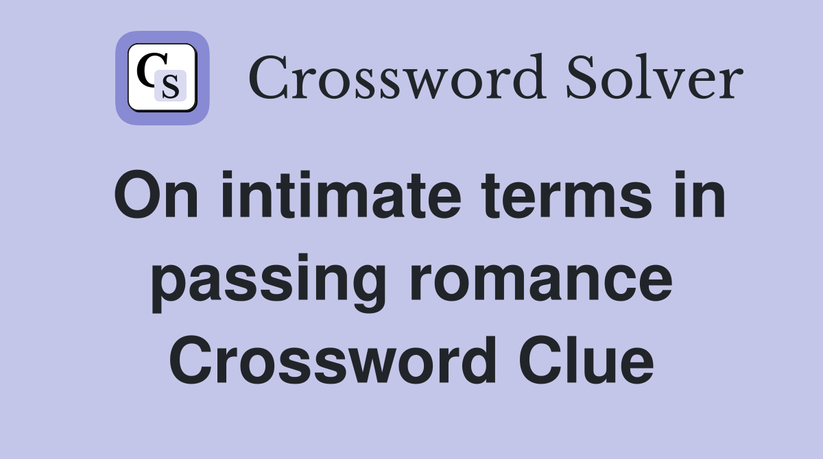 On intimate terms in passing romance Crossword Clue