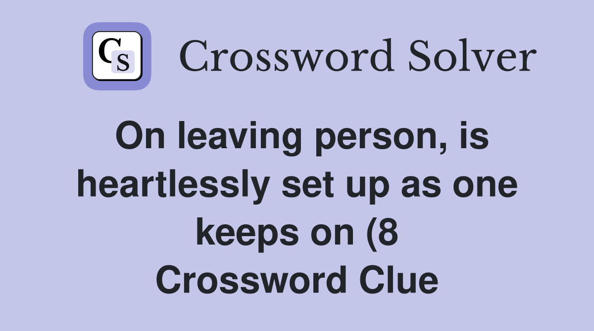 On leaving person is heartlessly set up as one keeps on (8 On leaving person is heartlessly set up as one keeps on (8