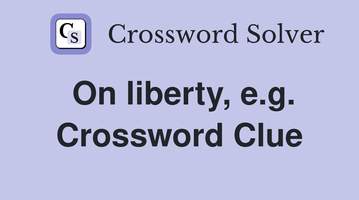 On liberty, e.g. Crossword Clue