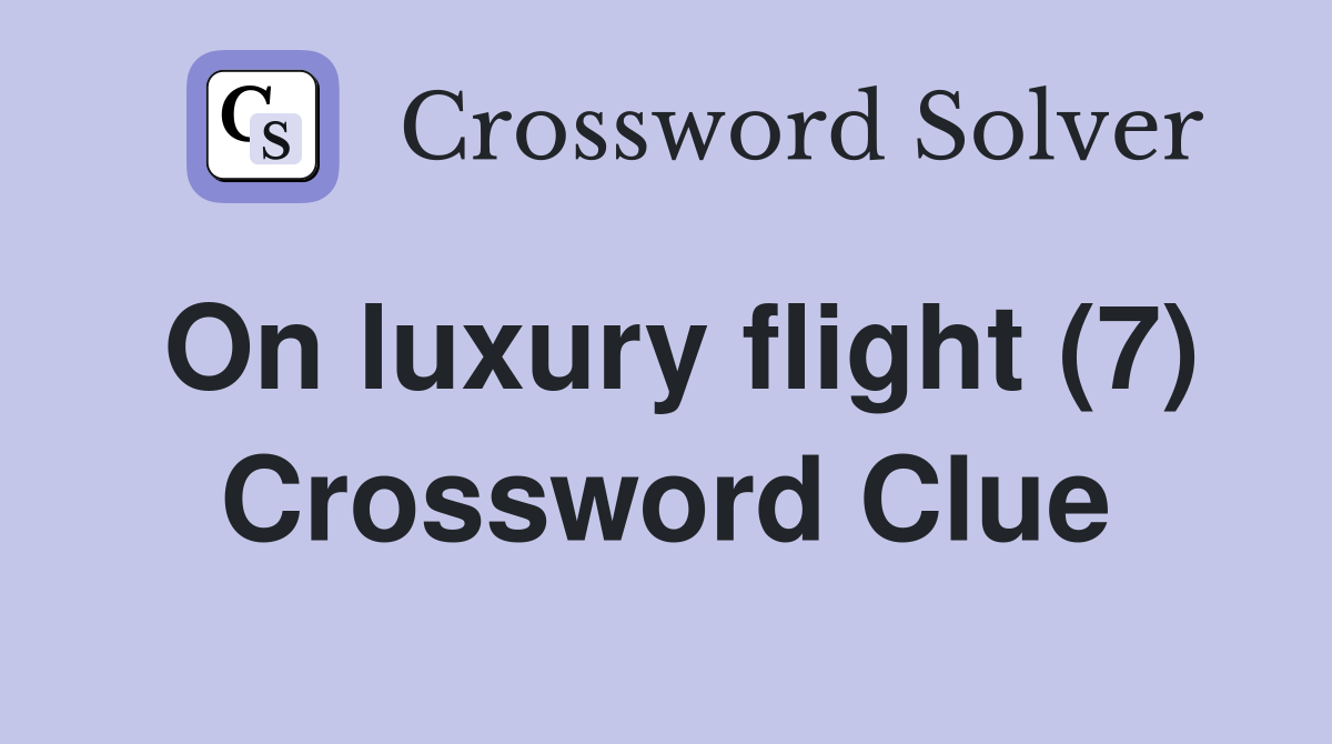 On luxury flight (7) Crossword Clue