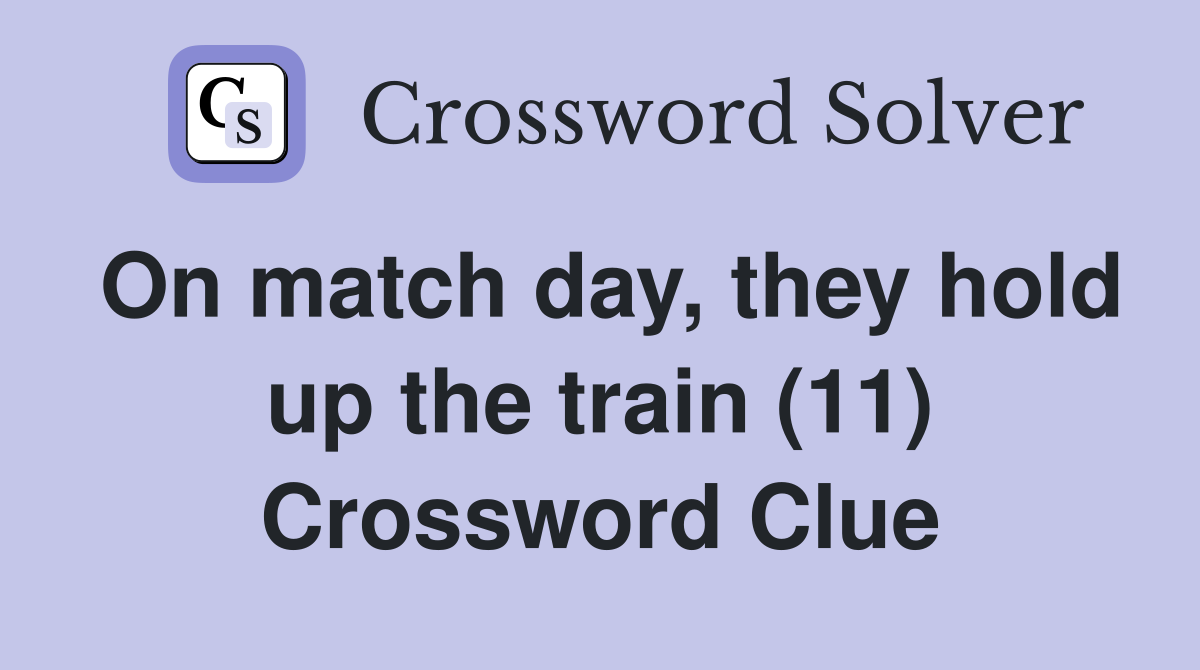 On match day, they hold up the train (11) Crossword Clue