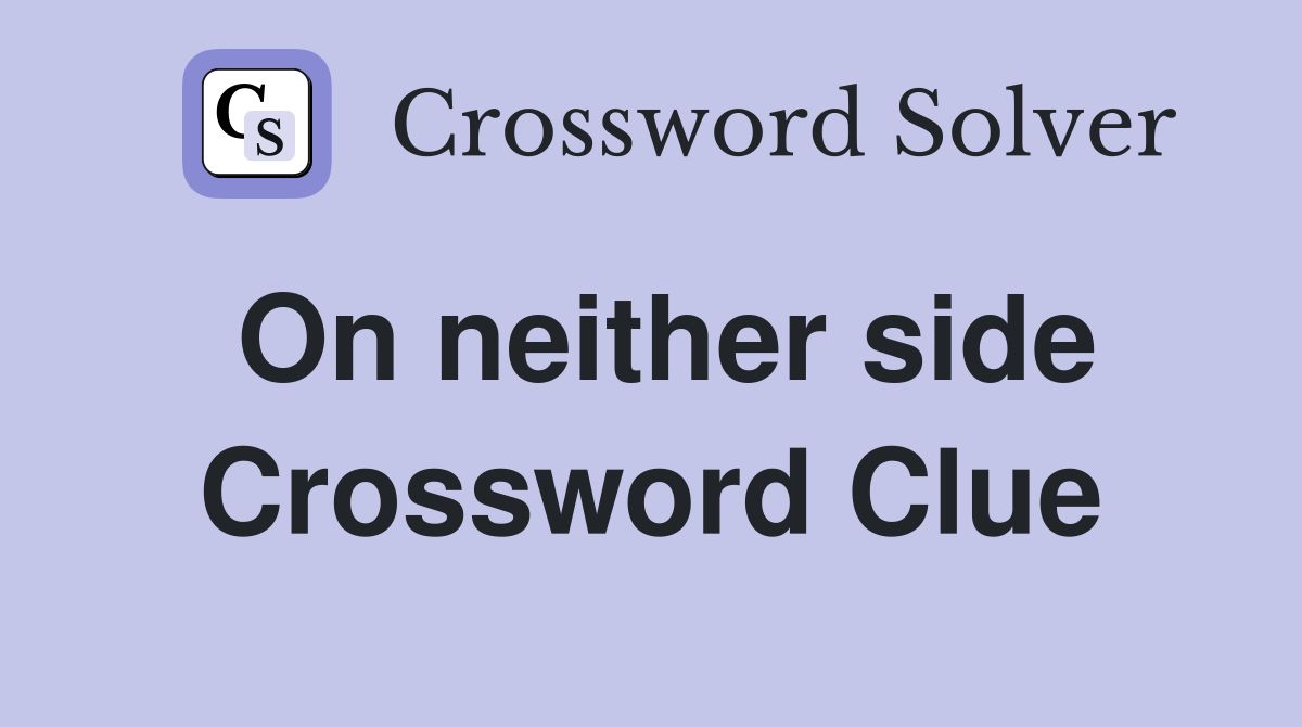 On neither side Crossword Clue